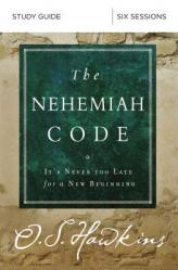  The Nehemiah Code Bible Study Guide: It\'s Never Too Late for a New Beginning 