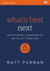  What\'s Best Next Video Study: How the Gospel Transforms the Way You Get Things Done 