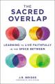  The Sacred Overlap: Learning to Live Faithfully in the Space Between 