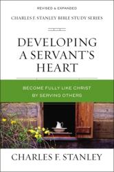  Developing a Servant\'s Heart: Become Fully Like Christ by Serving Others 