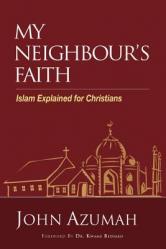  My Neighbour\'s Faith: Islam Explained for Christians 