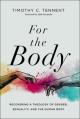  For the Body: Recovering a Theology of Gender, Sexuality, and the Human Body 
