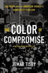  The Color of Compromise: The Truth about the American Church\'s Complicity in Racism 