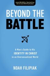  Beyond the Battle: A Man\'s Guide to His Identity in Christ in an Oversexualized World 