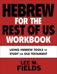  Hebrew for the Rest of Us Workbook: Using Hebrew Tools to Study the Old Testament 
