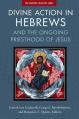 Divine Action in Hebrews: And the Ongoing Priesthood of Jesus 