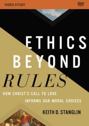  Ethics Beyond Rules Video Study: How Christ\'s Call to Love Informs Our Moral Choices 