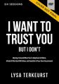  I Want to Trust You, But I Don't Video Study: Moving Forward When You're Skeptical of Others, Afraid of What God Will Allow, and Doubtful of Your Own 