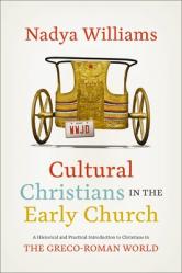  Cultural Christians in the Early Church: A Historical and Practical Introduction to Christians in the Greco-Roman World 