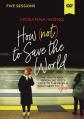  How (Not) to Save the World Video Study: The Truth about Revealing God's Love to the People Right Next to You 