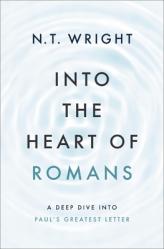  Into the Heart of Romans: A Deep Dive Into Paul\'s Greatest Letter 