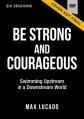  Be Strong and Courageous Video Study: Swimming Upstream in a Downstream World 