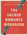  The Sacred Romance Workbook, Updated Edition: Coming Home to the God Who Pursues Your Heart 