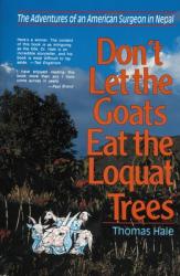  Don\'t Let the Goats Eat the Loquat Trees: The Adventures of an American Surgeon in Nepal 