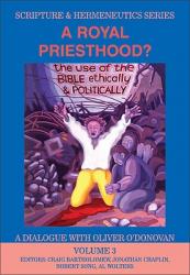  A Royal Priesthood: The Use of the Bible Ethically and Politically 