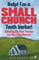  Help! I'm a Small Church Youth Worker: Achieving Big-Time Success in a Non-Mega Ministry 
