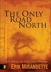  The Only Road North: 9,000 Miles of Dirt and Dreams 