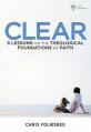  Clear: 8 Lessons on the Theological Foundations of Faith 