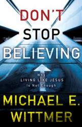  Don\'t Stop Believing: Why Living Like Jesus Is Not Enough 