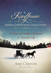  A Kauffman Amish Christmas Collection: A Plain and Simple Christmas & Naomi\'s Gift 