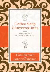  Coffee Shop Conversations: Making the Most of Spiritual Small Talk 