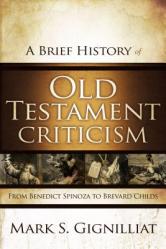  A Brief History of Old Testament Criticism: From Benedict Spinoza to Brevard Childs 