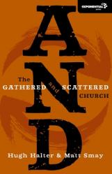 And: The Gathered and Scattered Church 