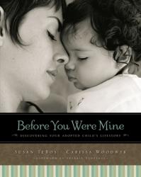  Before You Were Mine: Discovering Your Adopted Child\'s Lifestory 
