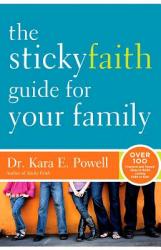  The Sticky Faith Guide for Your Family: Over 100 Practical and Tested Ideas to Build Lasting Faith in Kids 
