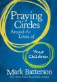  Praying Circles Around the Lives of Your Children 