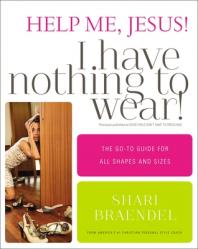  Help Me, Jesus! I Have Nothing to Wear!: The Go-To Guide for All Shapes and Sizes 