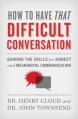  How to Have That Difficult Conversation: Gaining the Skills for Honest and Meaningful Communication 