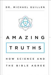  Amazing Truths: How Science and the Bible Agree 