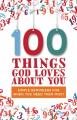  100 Things God Loves about You: Simple Reminders for When You Need Them Most 