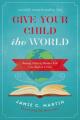 Give Your Child the World: Raising Globally Minded Kids One Book at a Time 
