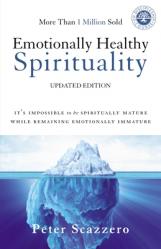  Emotionally Healthy Spirituality: It\'s Impossible to Be Spiritually Mature, While Remaining Emotionally Immature 