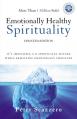  Emotionally Healthy Spirituality: It's Impossible to Be Spiritually Mature, While Remaining Emotionally Immature 
