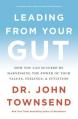  Leading from Your Gut: How You Can Succeed by Harnessing the Power of Your Values, Feelings, and Intuition 