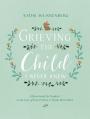  Grieving the Child I Never Knew: A Devotional for Comfort in the Loss of Your Unborn or Newly Born Child 