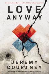  Love Anyway: An Invitation Beyond a World That\'s Scary as Hell 