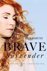  Brave Surrender: Let God\'s Love Rewrite Your Story 