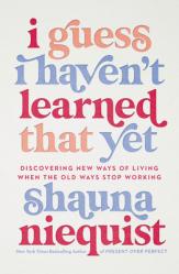  I Guess I Haven\'t Learned That Yet: Discovering New Ways of Living When the Old Ways Stop Working 