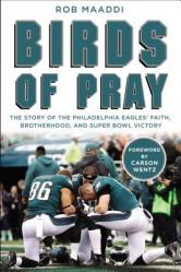  Birds of Pray: The Story of the Philadelphia Eagles\' Faith, Brotherhood, and Super Bowl Victory 