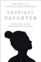  Prodigal Daughter: A Family\'s Brave Journey Through Addiction and Recovery 