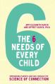  The 6 Needs of Every Child: Empowering Parents and Kids Through the Science of Connection 