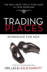  Trading Places Workbook for Men: The Best Move You\'ll Ever Make in Your Marriage 