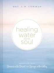  Healing Water for the Soul: Selections from Streams in the Desert and Springs in the Valley 