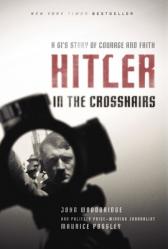  Hitler in the Crosshairs: A Gi\'s Story of Courage and Faith 