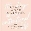  Every Word Matters: The Key to an Intentional Life 
