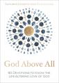  God Above All: 90 Devotions to Know the Life-Altering Love of God 